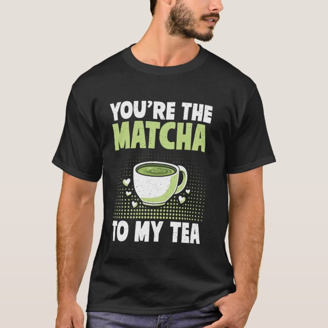 T-shirt Tu es le Matcha à mon Thé Matcha (Devant)