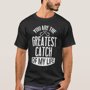 T-shirt Tu Es Le Plus Grand Catch De Ma Vie Pêche Fis