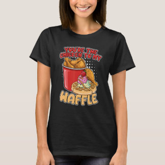 T-shirt Tu es le poulet pour mes gaufres du petit déjeuner