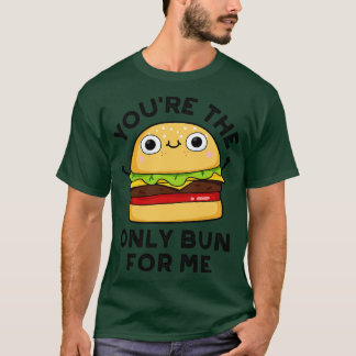 T-shirt Tu Es Le Seul Bun Pour Moi Cute Burger Pun