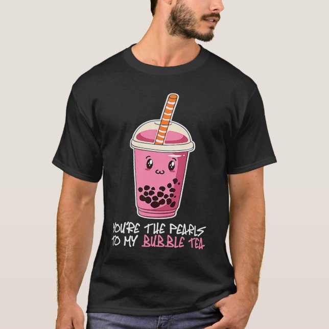T-shirt Tu es les perles de mon bubble tea boisson thé bob (Devant)