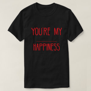 T-shirt Tu es mes citations de bonheur Citations Amour