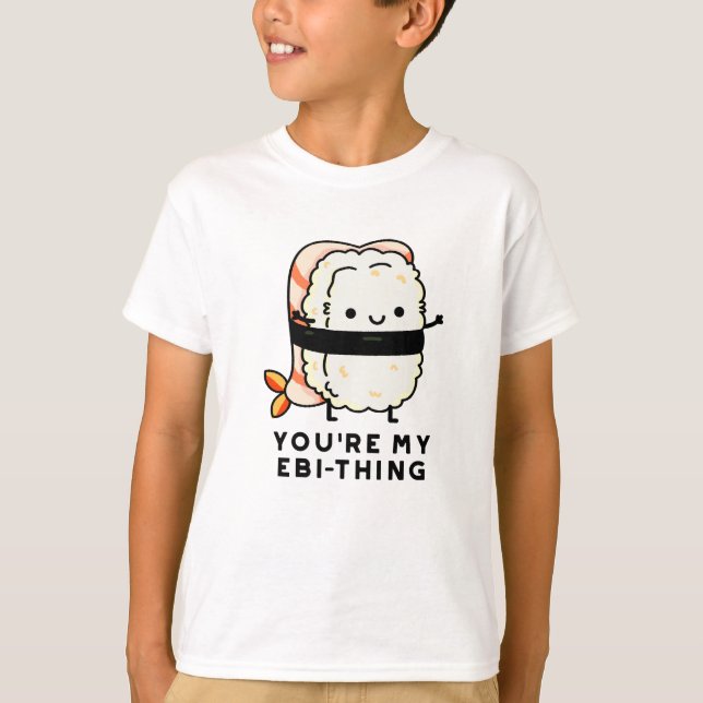 T-shirt Tu es mon jeu de sushi drôle Ebi-Thing (Devant)