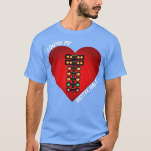 T-shirt Tu es mon meilleur demi-Drag Racing Valentines Jou
