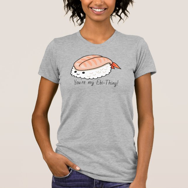 T-shirt Tu es mon petit jeu de sushi ebi-thing (Devant)