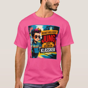 T-shirt Tu es peut-être jeune, mais je suis classique