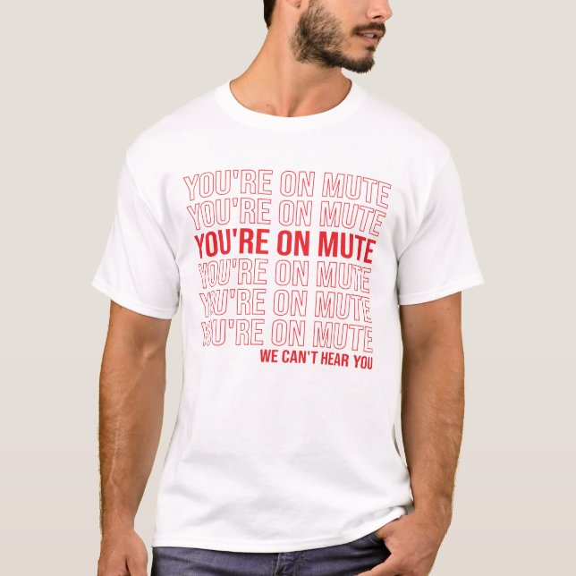 T-shirt Tu es sur Mute on ne peut pas t'entendre, tu es su (Devant)