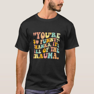 T-shirt Tu es tellement drôle merci c'est tout le traumati