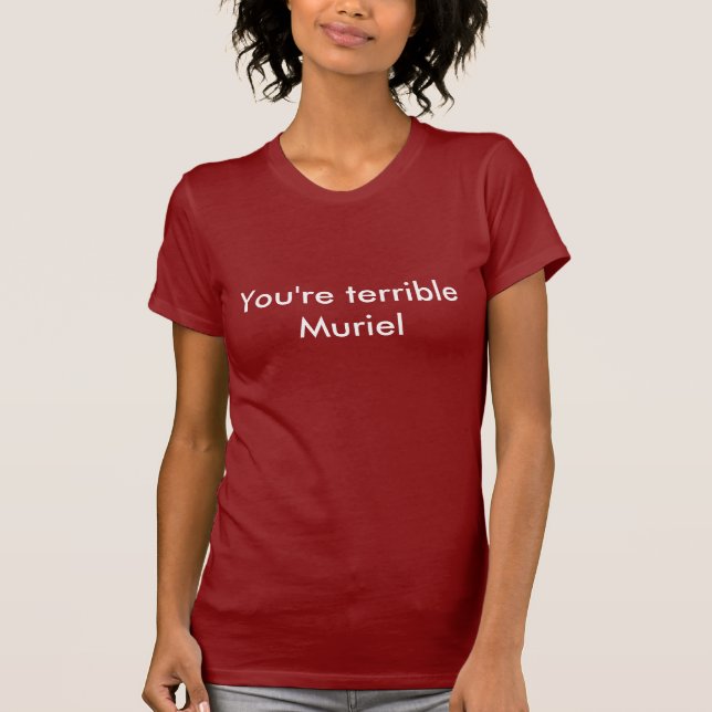 T-shirt Tu es terrible Muriel (Devant)
