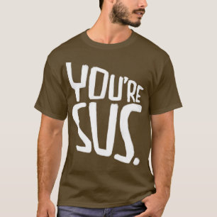 T-shirt Tu es trop argot, c'est-à-dire que tu es suspicieu