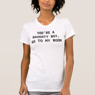 T-shirt Tu es un garçon coquin, va dans ma chambre