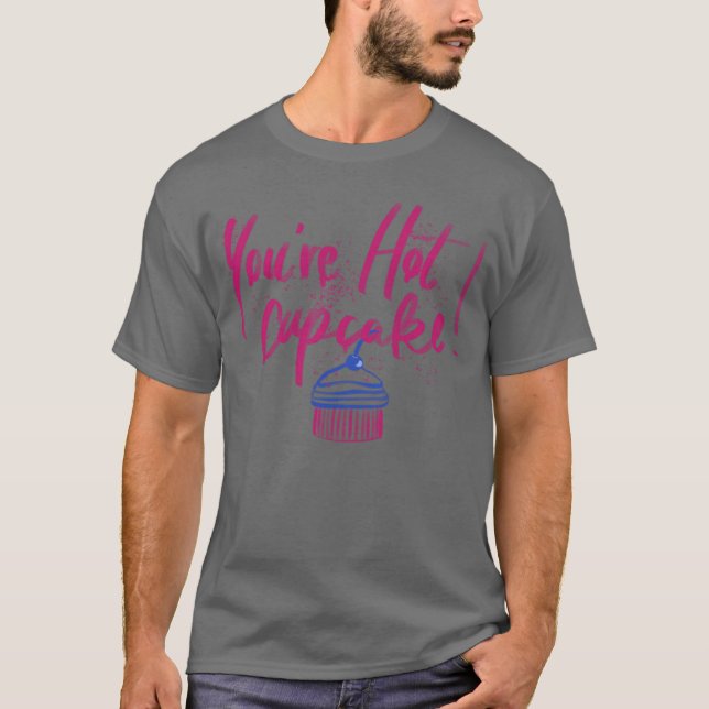 T-shirt Tu es une fille cadeau cupcake chaud (Devant)