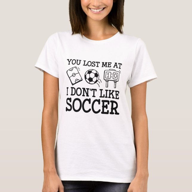 T-shirt Tu m’as perdu au Soccer Je n’aime pas (Devant)
