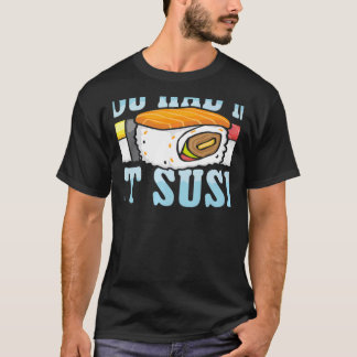 T-shirt Tu m'as eu au sushi Nourriture japonaise Japon Sus