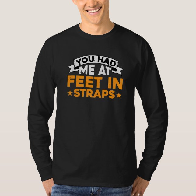 T-shirt Tu m'as eu aux pieds dans des sangles          (Devant)