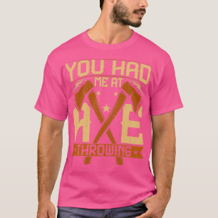 T-shirt Tu m'as fait dire à Ax Throwing Funny Ax Thrower