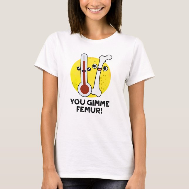 T-shirt Tu Me Donne Femur Drôle Chanson Bone Pun (Devant)
