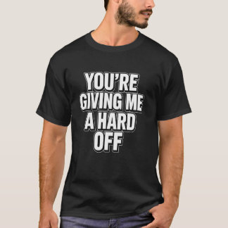 T-shirt Tu me donnes une érection drôle de dicton