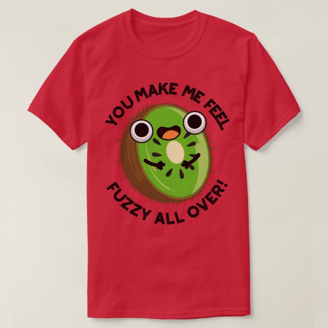 T-shirt Tu Me Fais Me Faire Sentir Fou Tout Autour De Frui (Design devant)