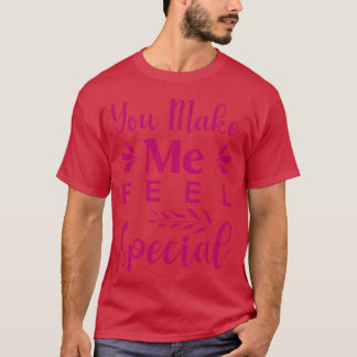 T-shirt Tu me fais sentir spécial