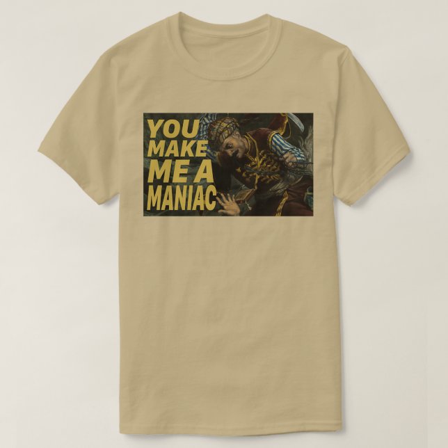 T-shirt tu me fais un maniaque (Design devant)