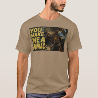 T-shirt tu me fais un maniaque