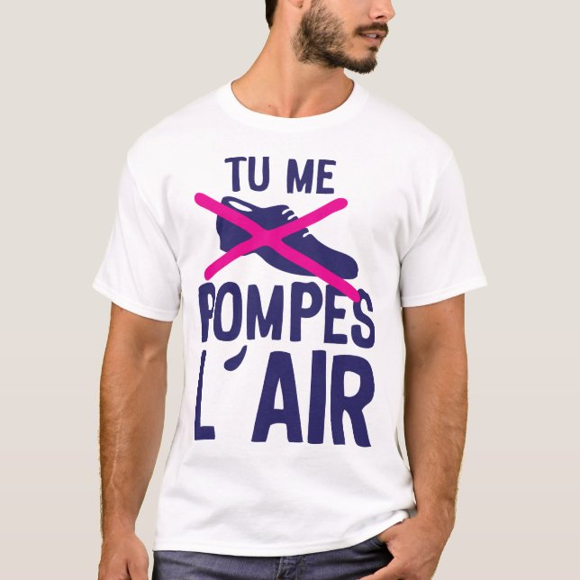 T-shirt tu me pompes air chaussure expression citation (Devant)