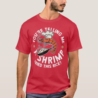 T-shirt Tu me racontes un cadeau de riz frit aux crevettes