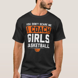T-shirt Tu N'As Pas Peur Moi J'Entraîne Des Filles Basketb