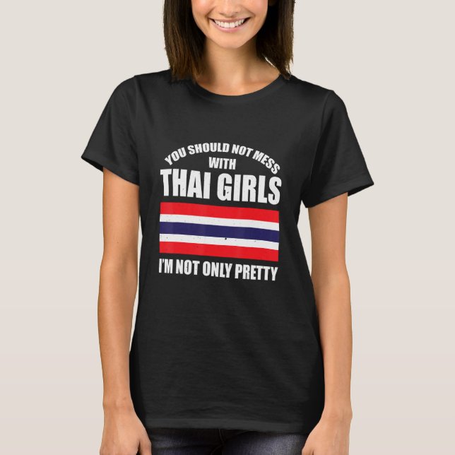 T-shirt Tu Ne Devrais Pas Mess Avec Les Filles Thaïlandais (Devant)
