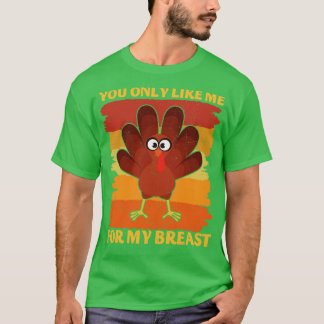 T-shirt Tu ne m'aimes que pour mes seins Drôle Thanksgivin
