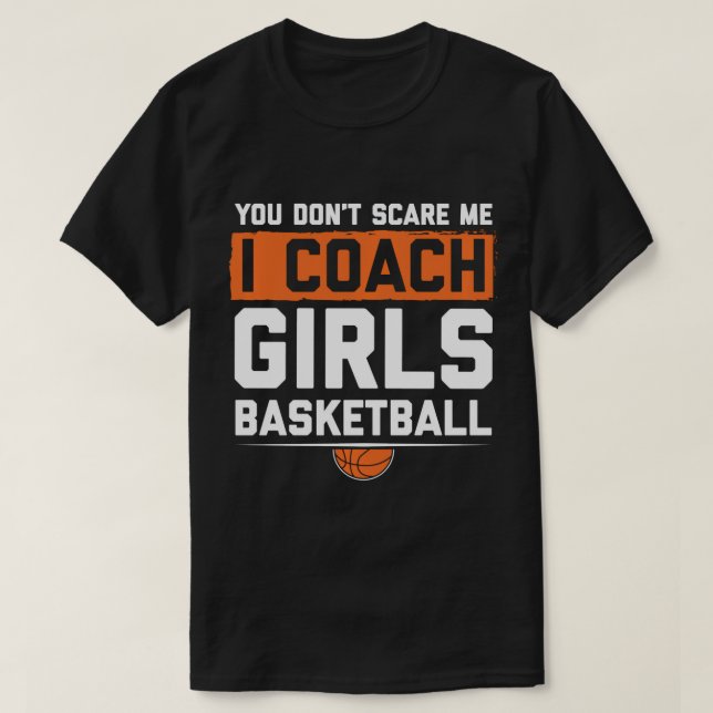 T-shirt Tu Ne Me Crains Pas J'Entraîne Des Filles Basketba (Design devant)