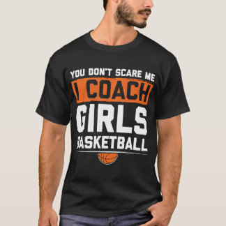 T-shirt Tu Ne Me Crains Pas J'Entraîne Des Filles Basketba