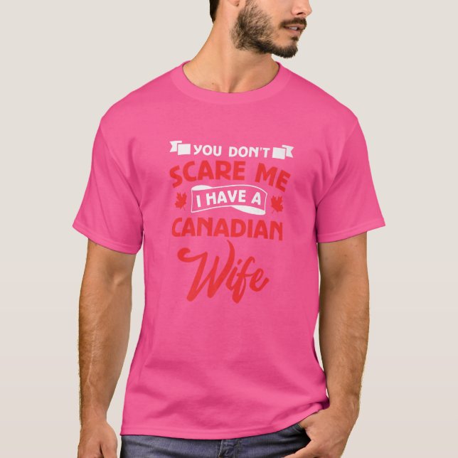 T-shirt Tu ne me fais pas peur d'avoir une femme canadienn (Devant)