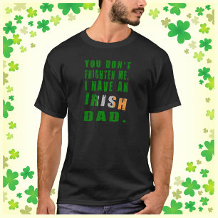 T-shirt Tu ne me fais pas peur, j'ai un père irlandais