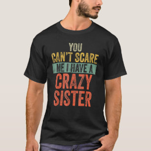 T-shirt Tu ne me fais pas peur, j'ai une soeur fou frères