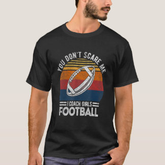 T-shirt Tu ne me fais pas peur J'Entraîne Des Filles Footb