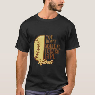 T-shirt Tu ne me fais pas peur J'Entraîne le softball fill