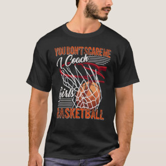 T-shirt Tu ne me fais pas peur, j'entraîne les filles au b