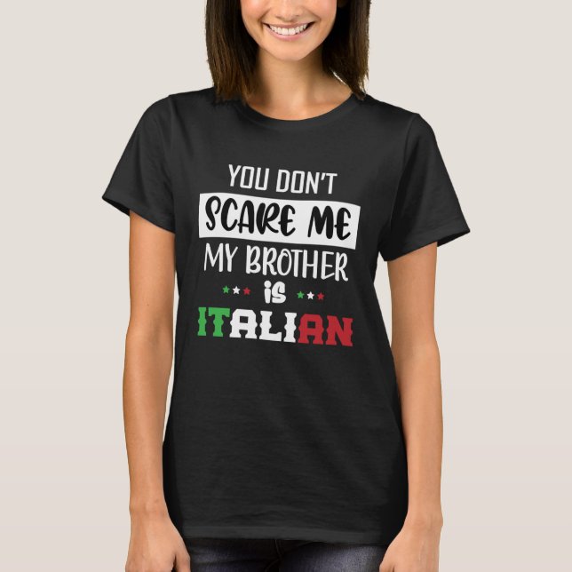T-shirt Tu ne me fais pas peur Mon frère est italien drôle (Devant)