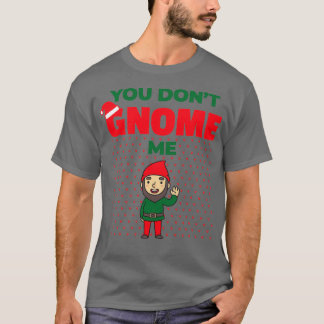 T-shirt Tu Ne Me Gnomes Pas Drôle Jardin Gnome De Noël