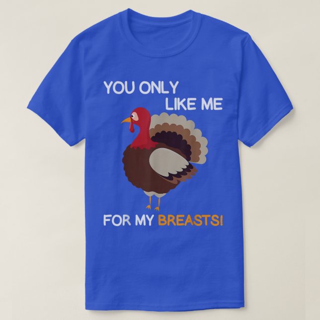 T-shirt Tu Ne Me Prends Que Pour Mes Seins, Thanksgiving T (Design devant)