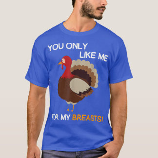 T-shirt Tu Ne Me Prends Que Pour Mes Seins, Thanksgiving T