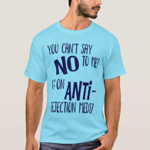 T-shirt Tu ne peux pas me dire non ! Je suis sur des médi
