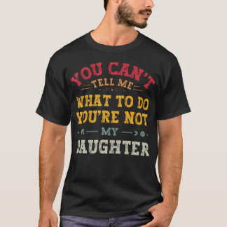 T-shirt Tu ne peux pas me dire quoi faire, tu n'es pas ma
