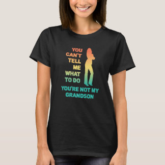 T-shirt Tu ne peux pas me dire quoi faire, tu n'es pas mon
