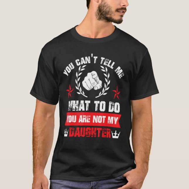T-shirt Tu ne peux pas me dire quoi faire Tu n'es pas mon  (Devant)