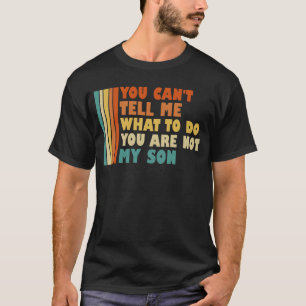 T-shirt Tu ne peux pas me dire quoi faire Tu n'es pas mon 