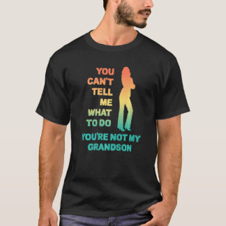 T-shirt Tu ne peux pas me dire quoi faire, tu n'es pas mon