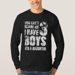 T-shirt Tu ne peux pas me faire peur J'ai 3 garçons et une